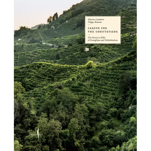 Caring for the Countryside: The Prosecco Hills of Conegliano and Valdobbiadene