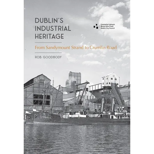 Dublin's Industrial Heritage: From Sandymount Strand to Crumlin Road