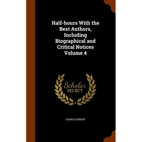 Half-hours With the Best Authors, Including Biographical and Critical Notices Volume 4
