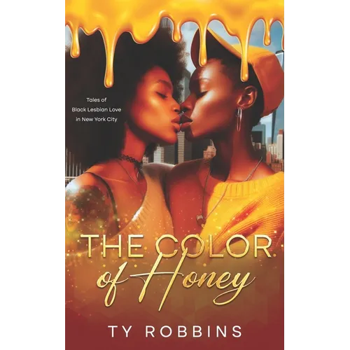 The Color of Honey: Tales of Black Lesbian Love in New York City