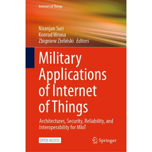 Military Applications of Internet of Things: Architectures, Security, Reliability, and Interoperability for Miot