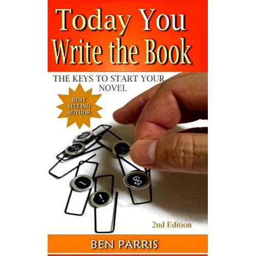 Today You Write the Book: The Keys to Start Your Novel