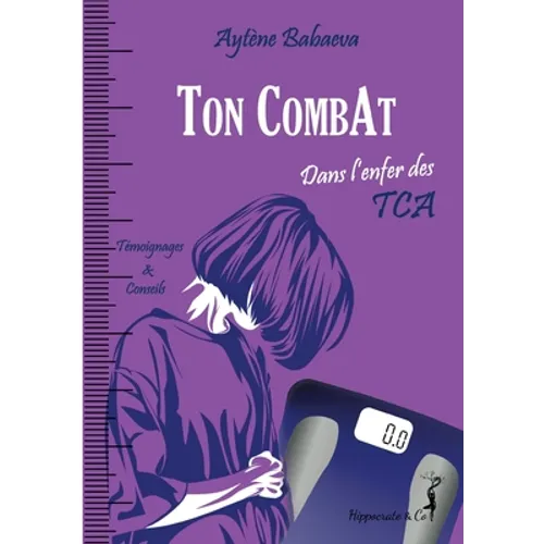 Ton CombAt: Dans l'enfer des TCA - Anorexie, boulimie, hyperphagie...