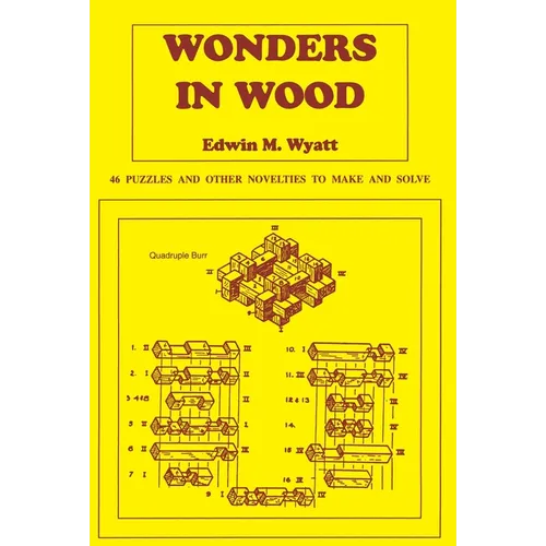 Wonders in Wood: 46 Puzzles and Other Novelties to Make and Solve