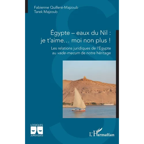 Égypte - eaux du Nil: je t'aime... moi non plus !: Les relations juridiques de l'Égypte au vade-mecum de notre héritage