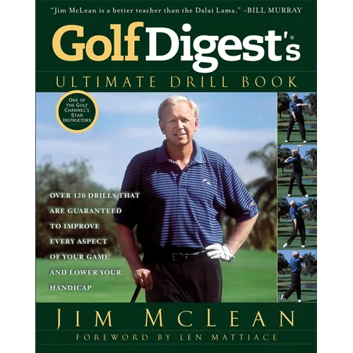 Golf Digest's Ultimate Drill Book: Over 120 Drills That Are Guaranteed to Improve Every Aspect of Your Game and Low
