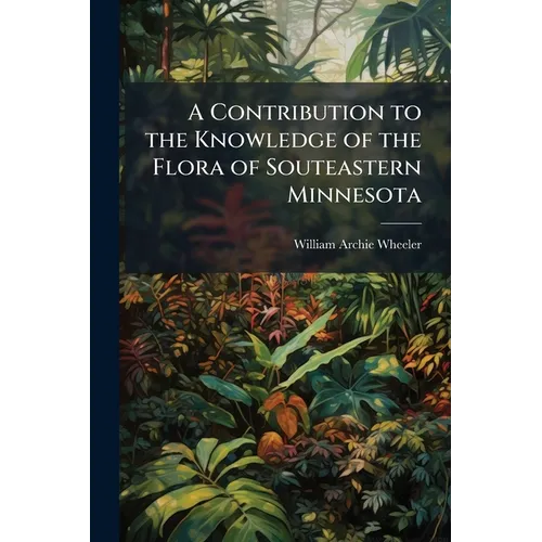 A Contribution to the Knowledge of the Flora of Souteastern Minnesota