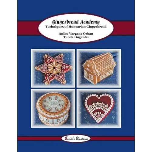 Gingerbread Academy: Techniques of Hungarian Gingerbread
