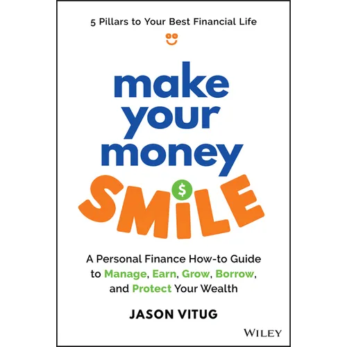 Make Your Money Smile: A Personal Finance How-To-Guide to Manage, Earn, Grow, Borrow, and Protect Your Wealth