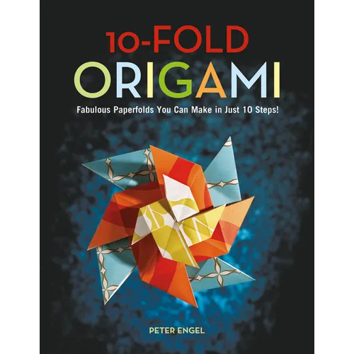 10-Fold Origami: Fabulous Paperfolds You Can Make in Just 10 Steps!: Origami Book with 26 Projects: Perfect for Origami Beginners, Children or Adults