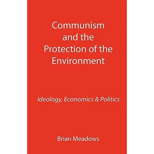 Communism and the Protection of the Environment: Ideology, Economics & Politics