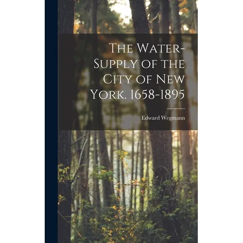 The Water-Supply of the City of New York. 1658-1895