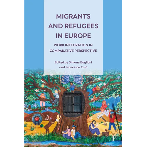 Migrants and Refugees in Europe: Work Integration in Comparative Perspective