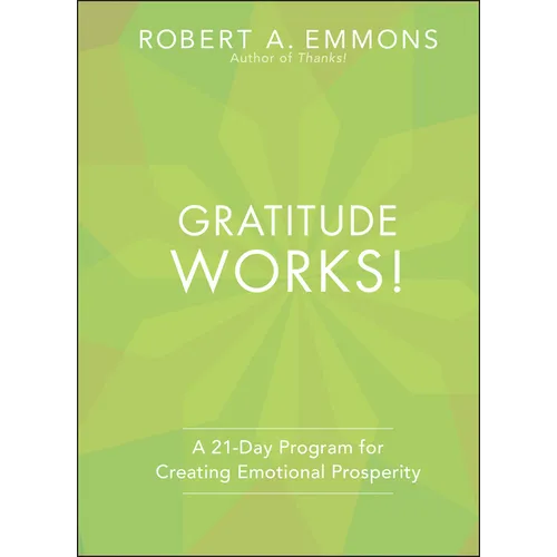 Gratitude Works!: A Twenty-One-Day Program for Creating Emotional Prosperity