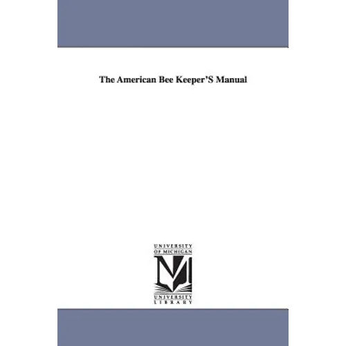 The American Bee Keeper'S Manual