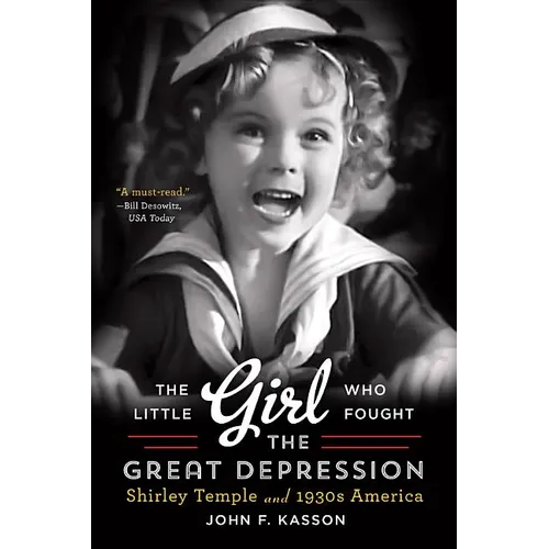 The Little Girl Who Fought the Great Depression: Shirley Temple and 1930s America