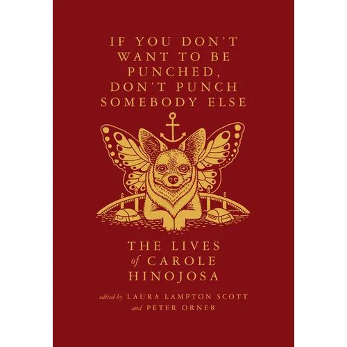 If You Don't Want to Be Punched, Don't Punch Somebody Else: The Lives of Carole Hinojosa: Dispatches #2