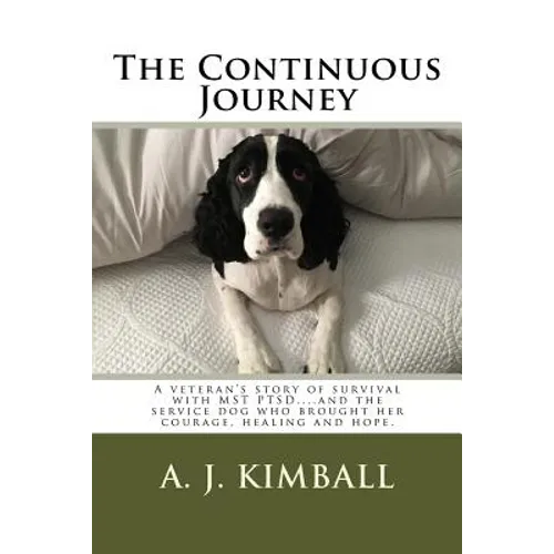 The Continuous Journey: A veteran's story of survival with MST PTSD...and the service dog who brought her courage, healing and hope