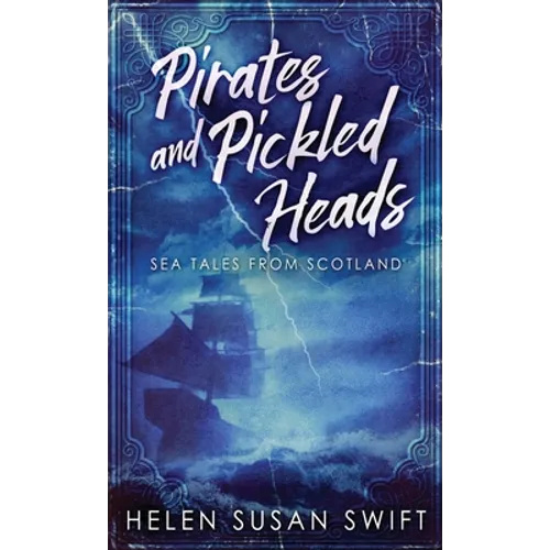 Pirates And Pickled Heads: Sea Tales From Scotland