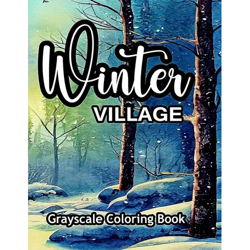 Winter Village Grayscale Coloring Book: An adult coloring book with lovely pictures to color.