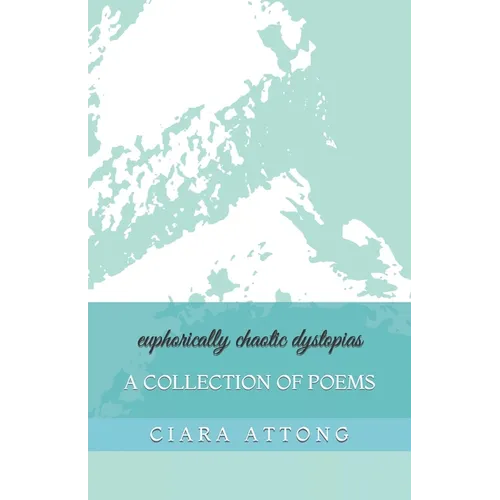 euphorically chaotic dystopias: A Collection of Poems