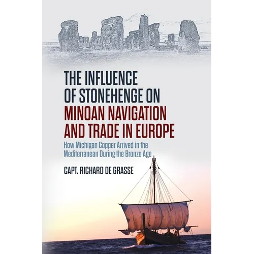 The Influence of Stonehenge on Minoan Navigation and Trade in Europe: How Michigan Copper Arrived in the Mediterranean During the Bronze Age
