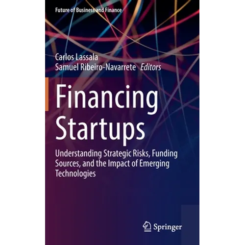 Financing Startups: Understanding Strategic Risks, Funding Sources, and the Impact of Emerging Technologies