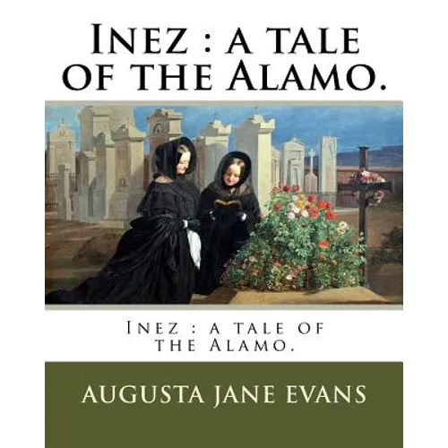 Inez: a tale of the Alamo.