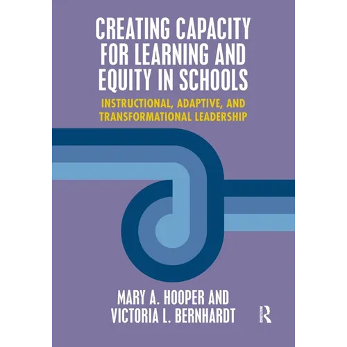 Creating Capacity for Learning and Equity in Schools: Instructional, Adaptive, and Transformational Leadership