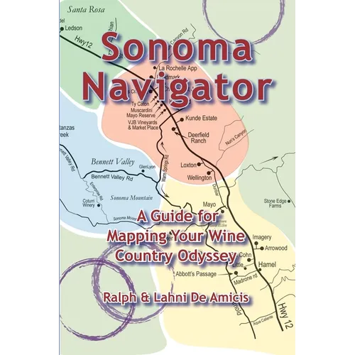 Sonoma Navigator, A Guide for Mapping Your Wine Country Odyssey