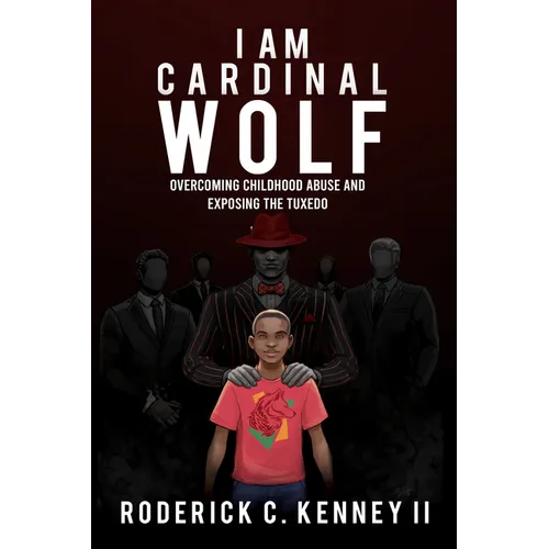 I Am Cardinal Wolf: Overcoming Childhood Abuse and Exposing the Tuxedo