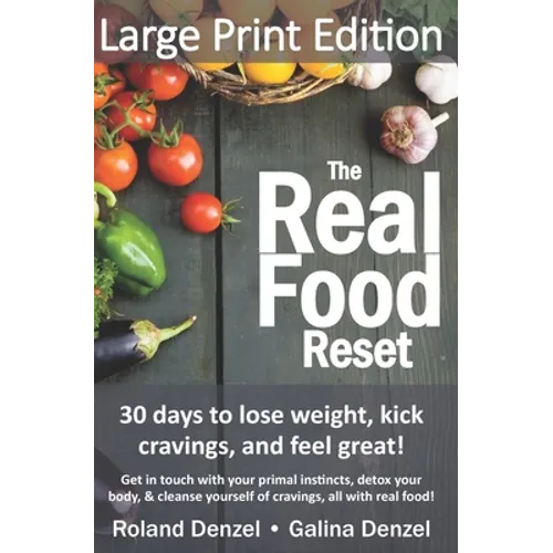 The Real Food Reset: 30 days to lose weight, kick cravings & feel great! (Large Print Edition): Get in touch with your primal instincts, de