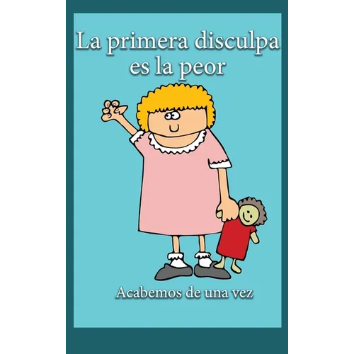 La Primera Disculpa Es la Peor: Acabemos de una vez