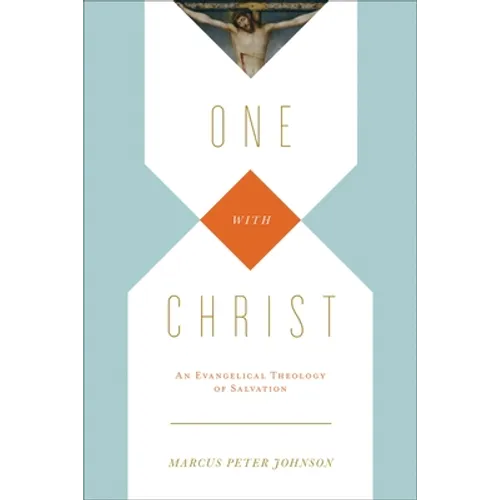 One with Christ: An Evangelical Theology of Salvation
