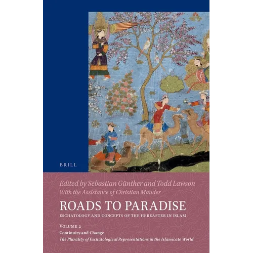 Roads to Paradise: Eschatology and Concepts of the Hereafter in Islam: Volume 2: Continuity and Change. the Plurality of Eschatological Representation