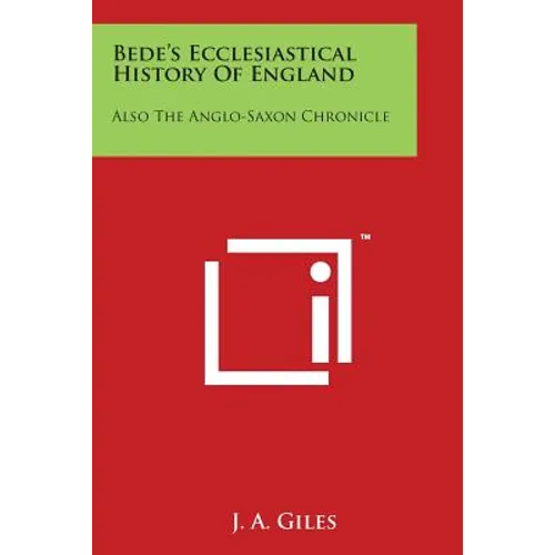 Bede's Ecclesiastical History Of England: Also The Anglo-Saxon Chronicle