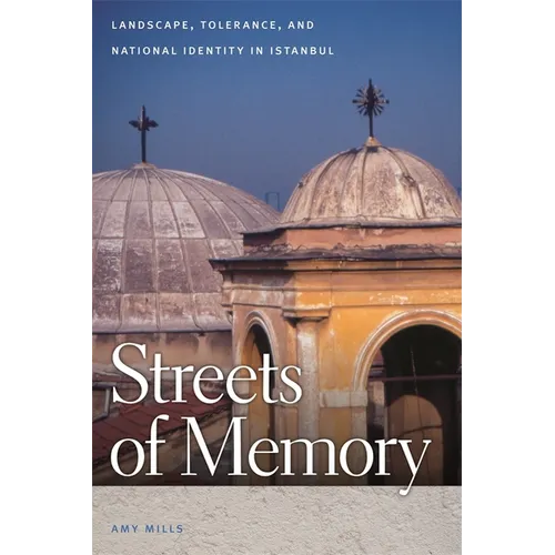 Streets of Memory: Landscape, Tolerance, and National Identity in Istanbul
