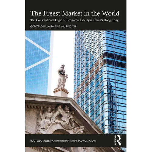 The Freest Market in the World: The Constitutional Logic of Economic Liberty in China's Hong Kong