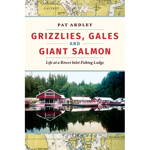 Grizzlies, Gales and Giant Salmon: Life at a Rivers Inlet Fishing Lodge