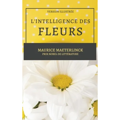 L'Intelligence des Fleurs: Version Illustrée - Larges caractères