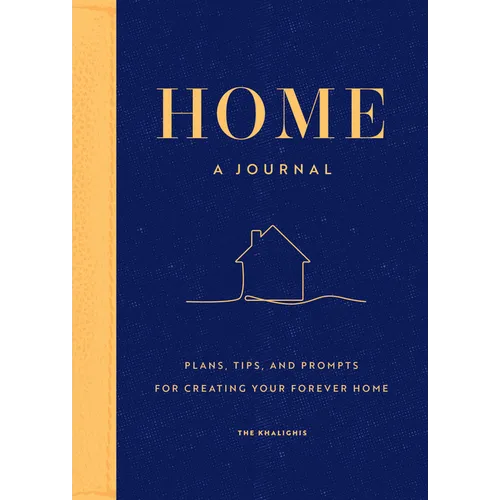 Home: A Journal: Plans, Tips, and Prompts for Creating Your Forever Home
