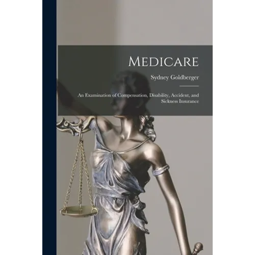Medicare; an Examination of Compensation, Disability, Accident, and Sickness Insurance