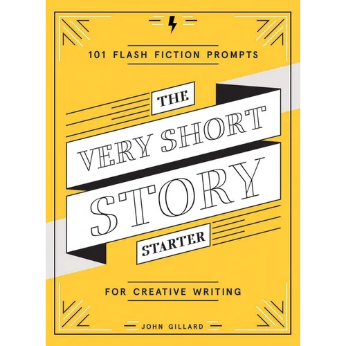 The Very Short Story Starter: 101 Flash Fiction Prompts for Creative Writing
