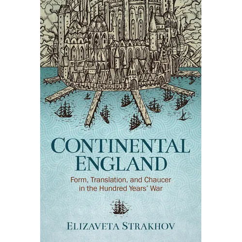 Continental England: Form, Translation, and Chaucer in the Hundred Years' War
