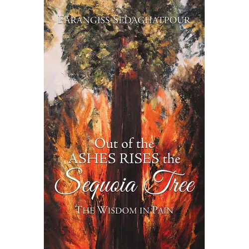 Out of the Ashes Rises the Sequoia Tree: The Wisdom in Pain