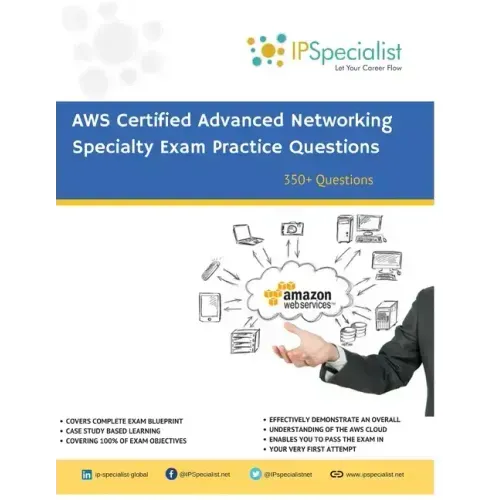 AWS Certified Advanced Networking Specialty Exam Practice Questions: 350+ Exam Questions