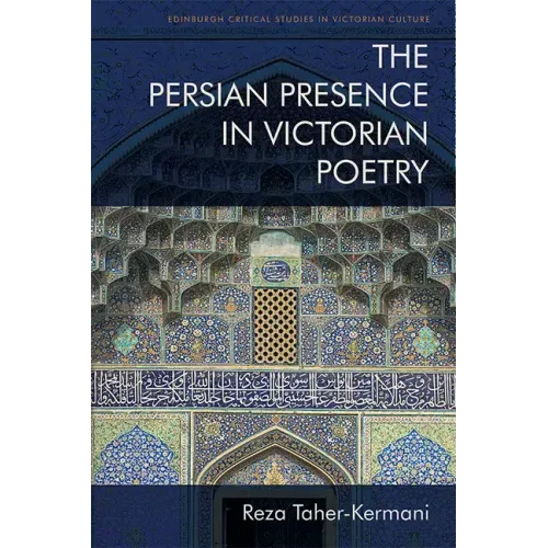 The Persian Presence in Victorian Poetry