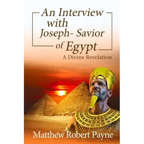 An Interview with Joseph - Savior of Egypt: A Divine Revelation