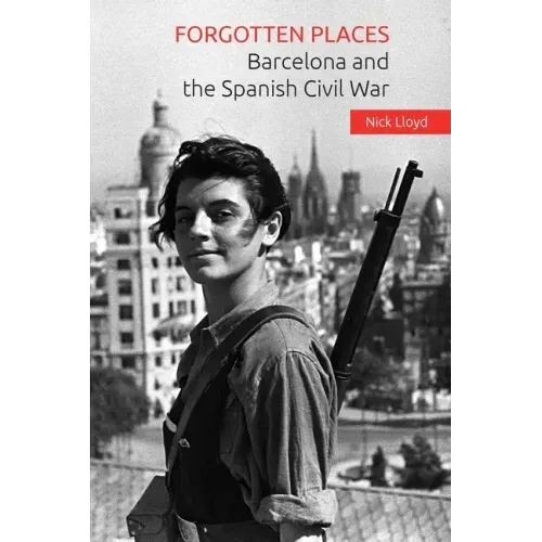 Forgotten Places: Barcelona and the Spanish Civil War