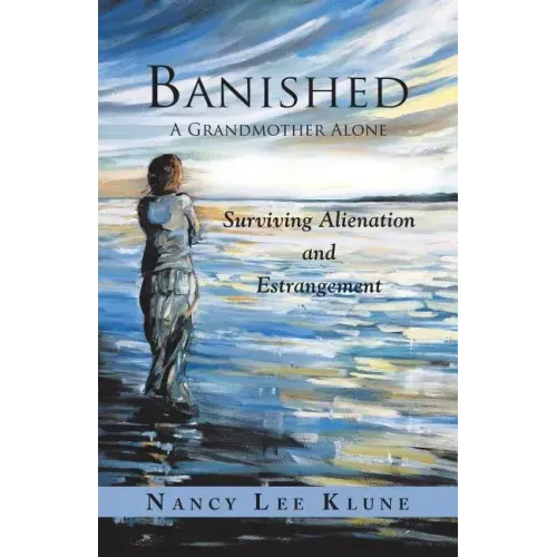 Banished: A Grandmother Alone: Surviving Alienation and Estrangement